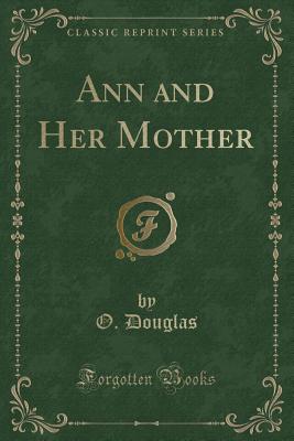 Ann and Her Mother (Classic Reprint) - Douglas, O