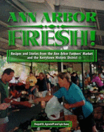 Ann Arbor Fresh: Recipes & Stories from the Ann Arbor Farmers' Market & the Kerrytown Historic District