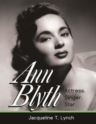 Ann Blyth: Actress. Singer. Star. - Lynch, Jacqueline T