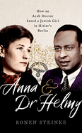 Anna and Dr Helmy: How an Arab Doctor Saved a Jewish Girl in Hitler's Berlin