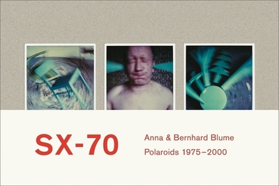 Anna & Bernhard Blume: SX-70 Polaroids 1975 - 2000 - Monterosso, Jean-Luc, and L'Ecotais, Emmanuelle de, and Paviot, Francoise
