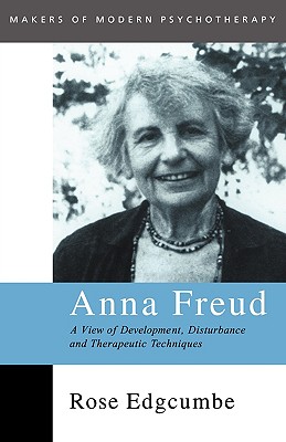 Anna Freud: A View of Development, Disturbance and Therapeutic Techniques - Edgcumbe, Rose
