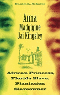 Anna Madgigine Jai Kingsley: African Princess, Florida Slave, Plantation Slaveowner