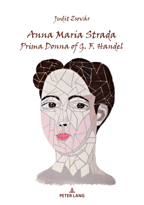 Anna Maria Strada, Prima Donna of G. F. Handel - Zsovr, Judit