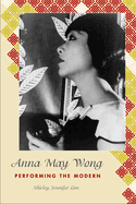 Anna May Wong: Performing the Modern