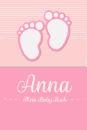 Anna - Mein Baby-Buch: Personalisiertes Baby Buch fr Anna, als Geschenk, Tagebuch und Album, fr Text, Bilder, Zeichnungen, Photos, ...