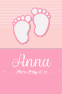 Anna - Mein Baby-Buch: Personalisiertes Baby Buch f?r Anna, als Geschenk, Tagebuch und Album, f?r Text, Bilder, Zeichnungen, Photos, ...