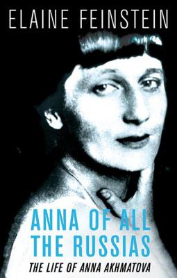 Anna of all the Russias: The Life of a Poet under Stalin - Feinstein, Elaine