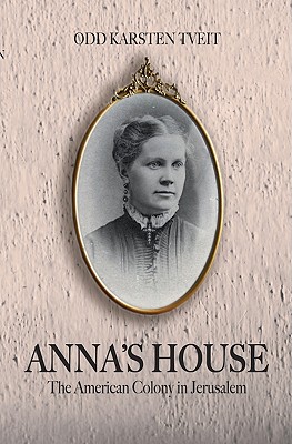 Anna S House: The American Colony in Jerusalem - Tveit, Odd Karsten