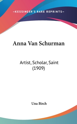 Anna Van Schurman: Artist, Scholar, Saint (1909) - Birch, Una