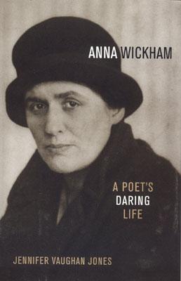 Anna Wickham: A Poet's Daring Life - Jones, Jennifer Vaughan