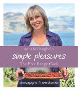 Annabel Langbein the Free Range Cook: Simple Pleasures - Langbein, Annabel