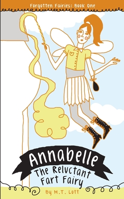 Annabelle, the Reluctant Fart Fairy - Lott, M T