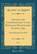 Annalen Der Landwirtschaft in Den Kniglich Preussischen Staaten, 1843, Vol. 1: Erster Jahrgang; Erstes Heft (Classic Reprint)