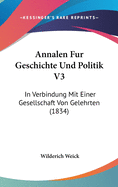 Annalen Fur Geschichte Und Politik V3: In Verbindung Mit Einer Gesellschaft Von Gelehrten (1834)