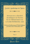 Annales de la Socit Acadmique de Nantes Et Du Dpartement de la Loire-Infrieure, 1902, Vol. 3: Dclare Etablissement d'Utilit Publique Par Dcret Du 27 Dcembre 1877 (Classic Reprint)