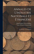 Annales de L'Industrie Nationale Et Etrangere: Ou, Mercure Technologique