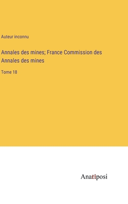 Annales des mines; France Commission des Annales des mines: Tome 18 - Auteur Inconnu