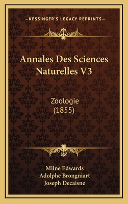 Annales Des Sciences Naturelles V3: Zoologie (1855) - Edwards, Milne, and Brongniart, Adolphe, and Decaisne, Joseph