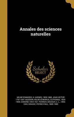 Annales des sciences naturelles - Milne-Edwards, H (Henri) 1800-1885 (Creator), and Audouin, Jean Victor 1797-1841, and Milne-Edwards, Alphonse 1835-1900...