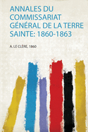Annales Du Commissariat G?n?ral De La Terre Sainte: 1860-1863