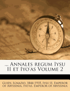 ... Annales Regum Iysu II Et Iyo'as Volume 2