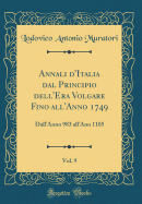 Annali d'Italia Dal Principio Dell'era Volgare Fino All'anno 1749, Vol. 9: Dall'anno 983 All'ano 1105 (Classic Reprint)