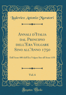 Annali D'Italia Dal Principio Dell'era Volgare Sino All'anno 1750, Vol. 6: Dall'anno 1001 Dell'era Volgare Sino All'anno 1170 (Classic Reprint)