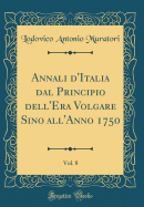 Annali D'Italia Dal Principio Dell'era Volgare Sino All'anno 1750, Vol. 8 (Classic Reprint)