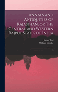 Annals and Antiquities of Rajasthan, or The Central and Western Rajput States of India: 3