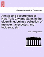 Annals and Occurrences of New York City and State, in the Olden Time; Being a Collection of Memoirs, Anecdotes, and Incidents, Etc.