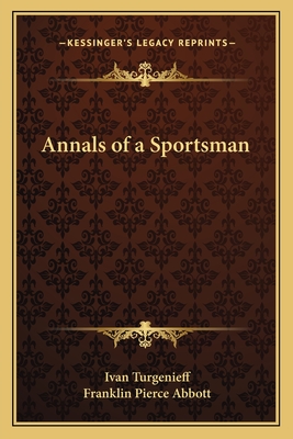 Annals of a Sportsman - Turgenev, Ivan Sergeevich, and Abbott, Franklin Pierce (Translated by)