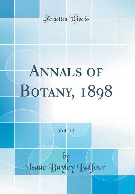 Annals of Botany, 1898, Vol. 12 (Classic Reprint) - Balfour, Isaac Bayley