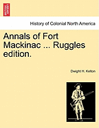 Annals of Fort Mackinac ... Ruggles Edition.