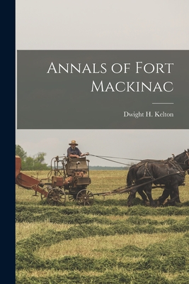 Annals of Fort Mackinac - Kelton, Dwight H