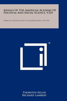 Annals of the American Academy of Political and Social Science, V325: American Civilization and Its Leadership Needs, 1960-1990 - Sellin, Thorsten (Editor), and Lambert, Richard, Dr. (Editor), and Charlesworth, James Clyde (Foreword by)