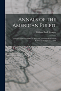 Annals of the American Pulpit: Lutheran. Reformed Dutch. Associate. Associate Reformed. Reformed Presbyterian. 1869