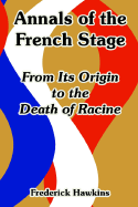 Annals of the French Stage from Its Origin to the Death of Racine