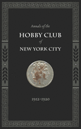 Annals of the Hobby Club of New York City, 1912-1920