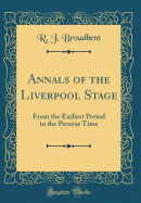 Annals of the Liverpool Stage: From the Earliest Period to the Present Time (Classic Reprint)