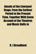 Annals of the Liverpool Stage, from the Earliest Period to the Present Time, Together with Some Account of the Theatres and Music Halls in Bootle and Birkenhead