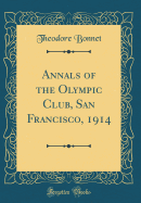 Annals of the Olympic Club, San Francisco, 1914 (Classic Reprint)