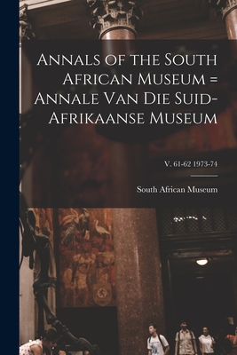 Annals of the South African Museum = Annale Van Die Suid-Afrikaanse Museum; v. 61-62 1973-74 - South African Museum (Creator)