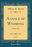 Annals of Wyoming, Vol. 53: Spring, 1981 (Classic Reprint)