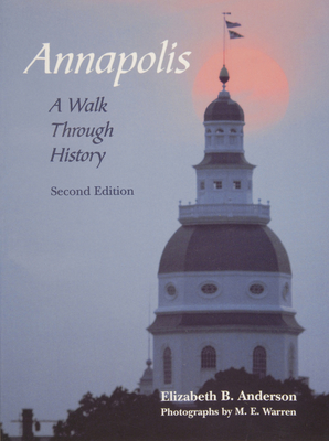 Annapolis: A Walk Through History - Anderson, Elizabeth B