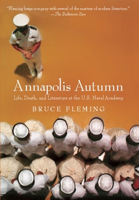Annapolis Autumn: Life, Death, and Literature at the U.S. Naval Academy - Fleming, Bruce