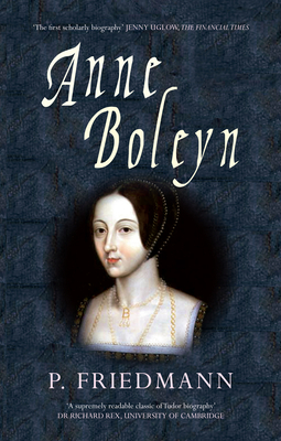 Anne Boleyn - Friedmann, P., and Wilkinson, Josephine (Editor)