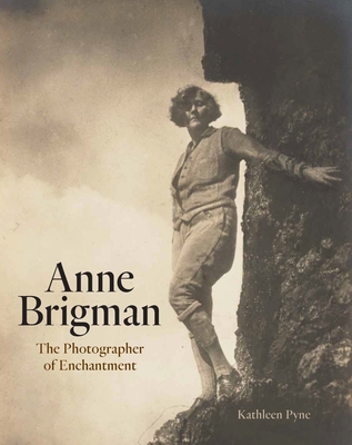 Anne Brigman: The Photographer of Enchantment - Pyne, Kathleen