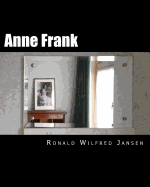 Anne Frank: A Memorial Tour In Current Images FRANKFURT AM MAIN, AACHEN, AMSTERDAM, CAMP WESTERBORK, AUSCHWITZ-BIRKENAU, BERGEN-BELSEN