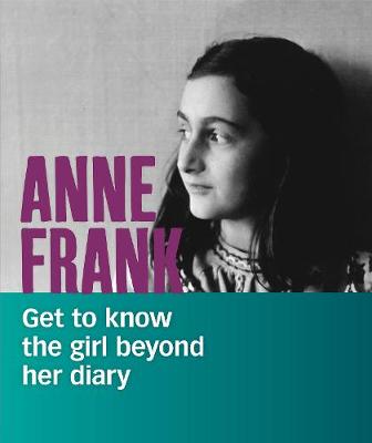Anne Frank: Get to Know the Girl Beyond Her Diary - Radomski, Kassandra